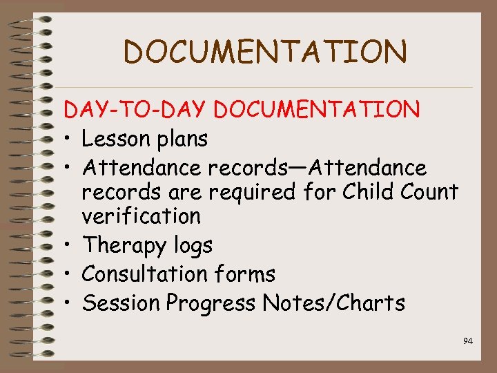 DOCUMENTATION DAY-TO-DAY DOCUMENTATION • Lesson plans • Attendance records—Attendance records are required for Child
