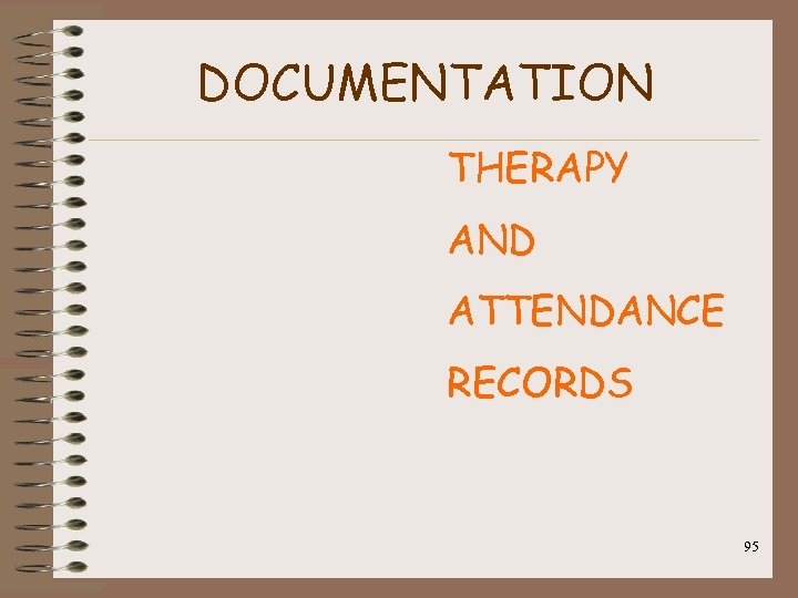 DOCUMENTATION THERAPY AND ATTENDANCE RECORDS 95 