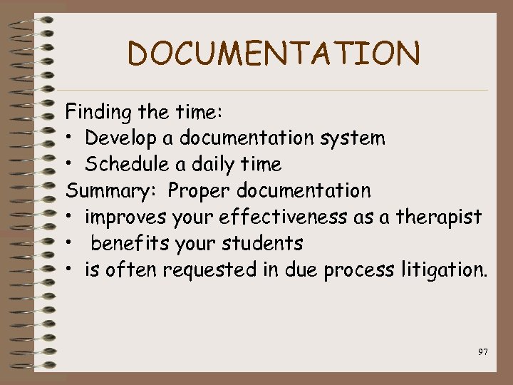 DOCUMENTATION Finding the time: • Develop a documentation system • Schedule a daily time