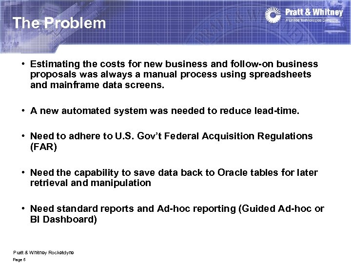 The Problem • Estimating the costs for new business and follow-on business proposals was