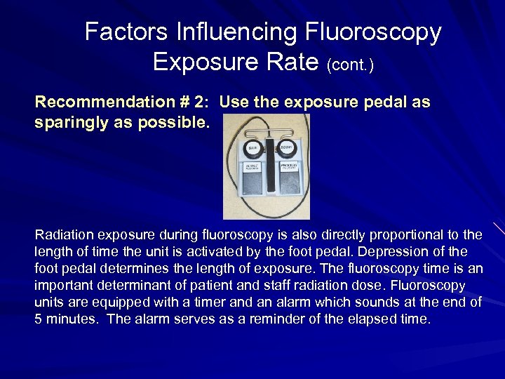 Factors Influencing Fluoroscopy Exposure Rate (cont. ) Recommendation # 2: Use the exposure pedal