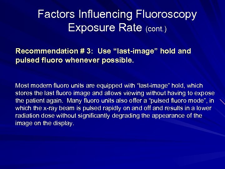 Factors Influencing Fluoroscopy Exposure Rate (cont. ) Recommendation # 3: Use “last-image” hold and