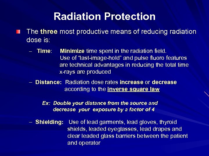 Radiation Protection The three most productive means of reducing radiation dose is: – Time: