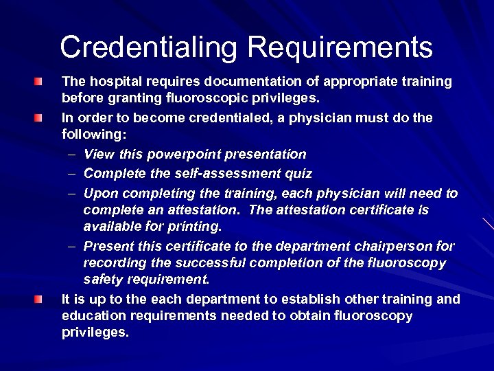 Credentialing Requirements The hospital requires documentation of appropriate training before granting fluoroscopic privileges. In