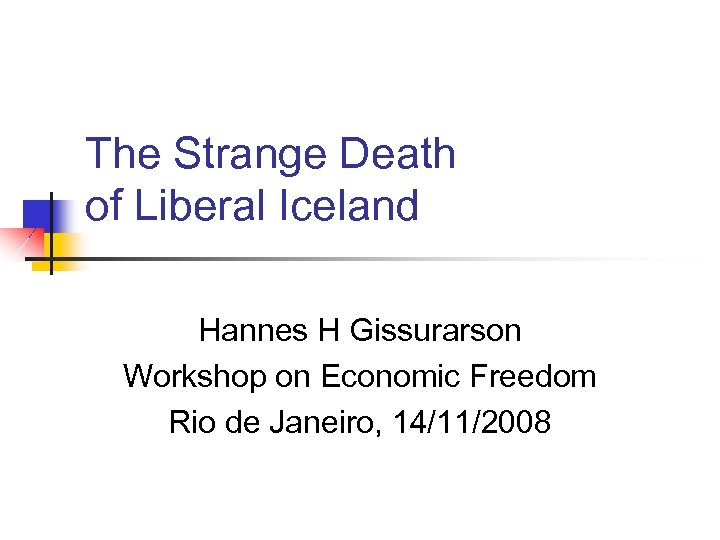 The Strange Death of Liberal Iceland Hannes H Gissurarson Workshop on Economic Freedom Rio
