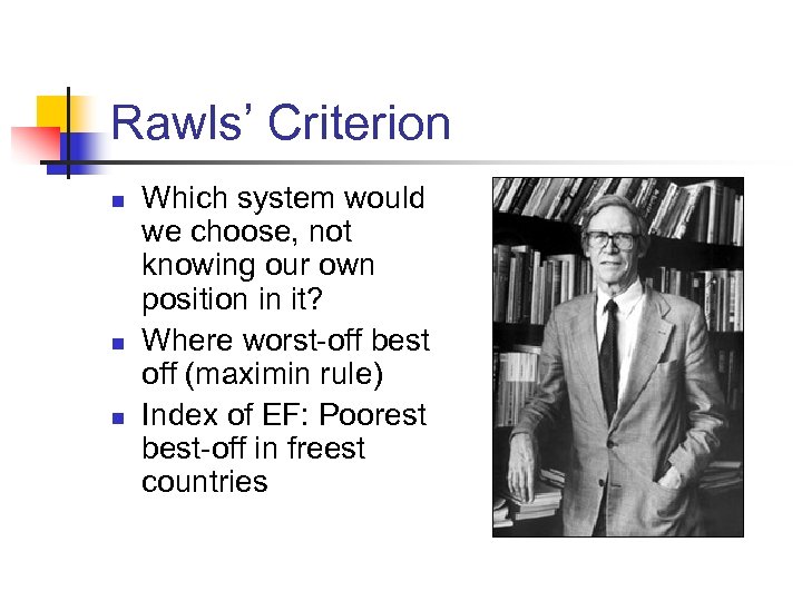 Rawls’ Criterion n Which system would we choose, not knowing our own position in