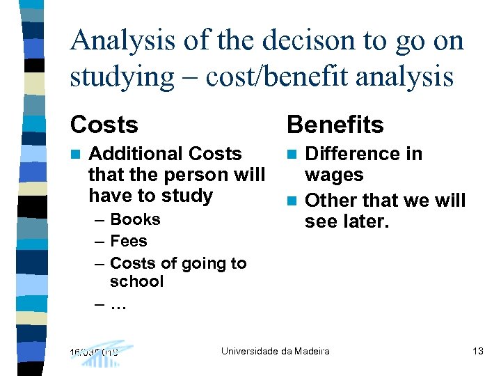 Analysis of the decison to go on studying – cost/benefit analysis Costs n Benefits