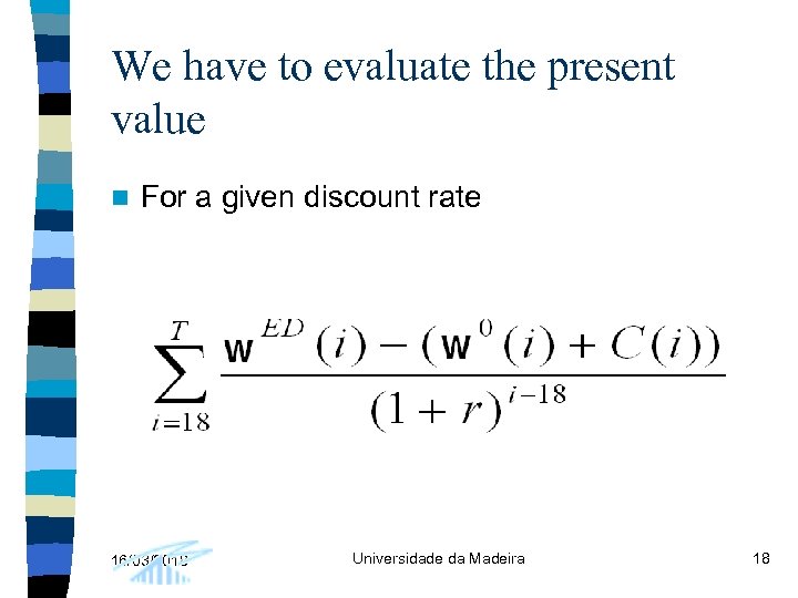 We have to evaluate the present value n For a given discount rate 16/03/2018