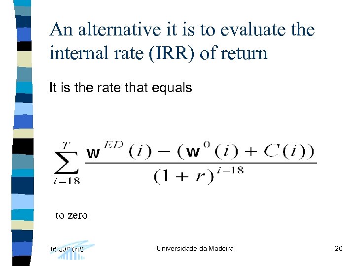 An alternative it is to evaluate the internal rate (IRR) of return It is