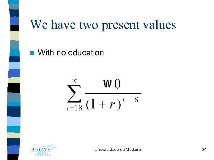 We have two present values n With no education 16/03/2018 Universidade da Madeira 24
