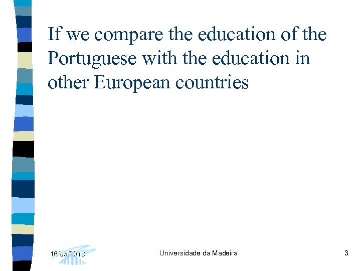 If we compare the education of the Portuguese with the education in other European