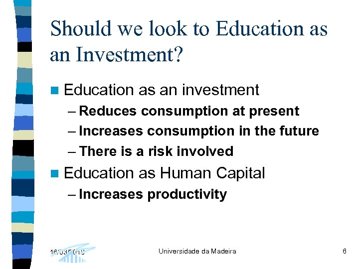 Should we look to Education as an Investment? n Education as an investment –