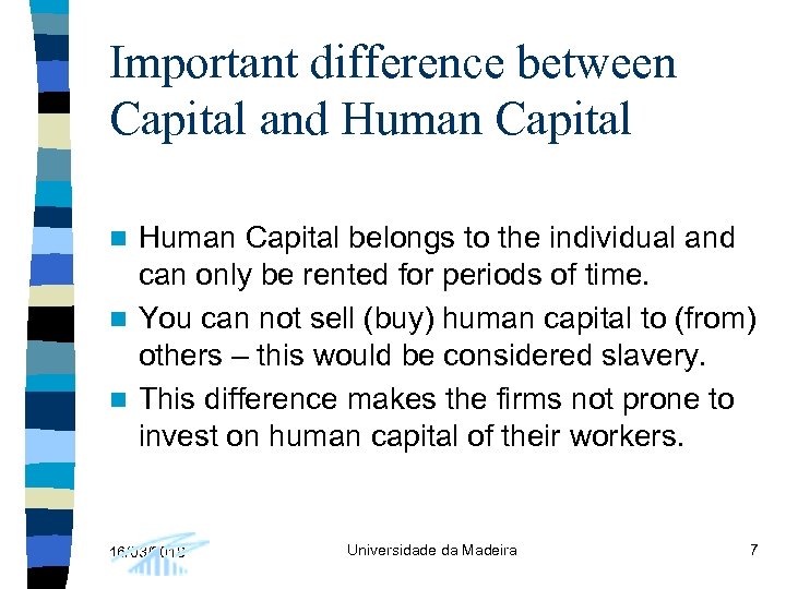 Important difference between Capital and Human Capital belongs to the individual and can only