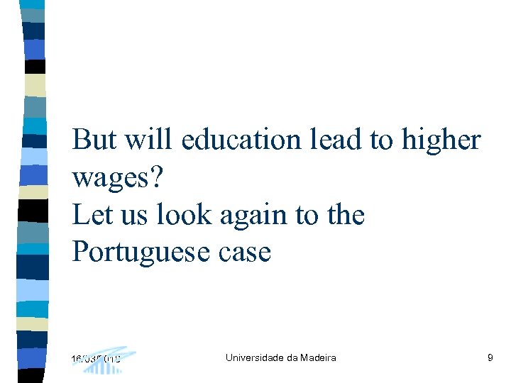 But will education lead to higher wages? Let us look again to the Portuguese
