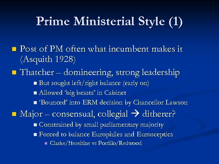 Prime Ministerial Style (1) Post of PM often what incumbent makes it (Asquith 1928)