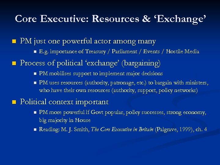 Core Executive: Resources & ‘Exchange’ n PM just one powerful actor among many n