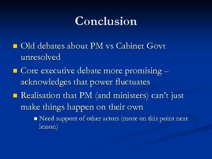 Conclusion Old debates about PM vs Cabinet Govt unresolved n Core executive debate more