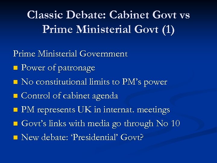 Classic Debate: Cabinet Govt vs Prime Ministerial Govt (1) Prime Ministerial Government n Power