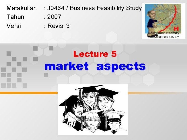 Matakuliah Tahun Versi : J 0464 / Business Feasibility Study : 2007 : Revisi