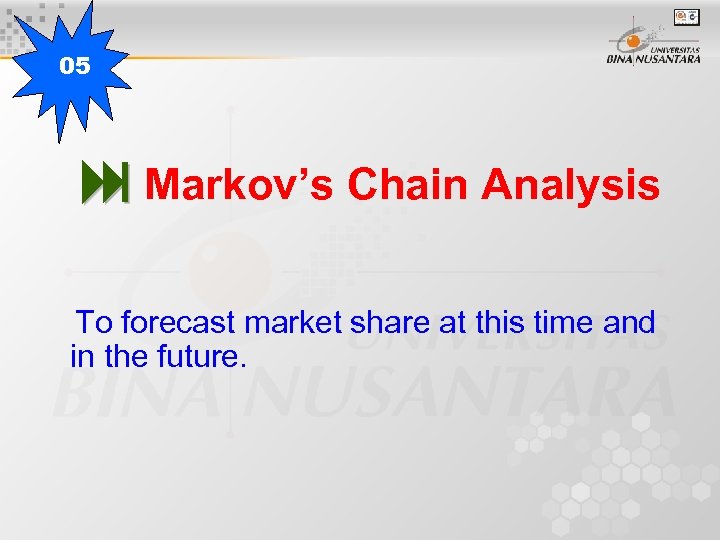 05 Markov’s Chain Analysis To forecast market share at this time and in the