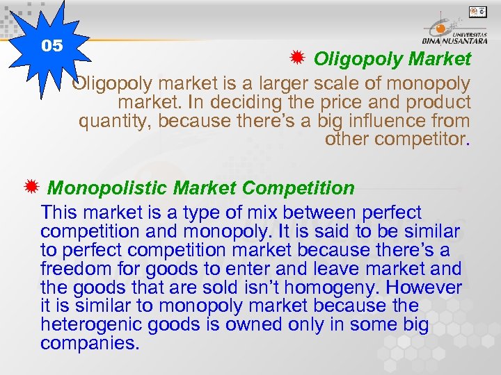 05 Oligopoly Market Oligopoly market is a larger scale of monopoly market. In deciding