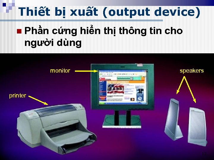 Thiết bị xuất (output device) n Phần cứng hiển thị thông tin cho người