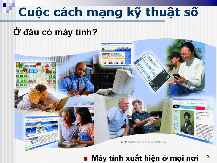 Cuộc cách mạng kỹ thuật số Ở đâu có máy tính? n Máy tính