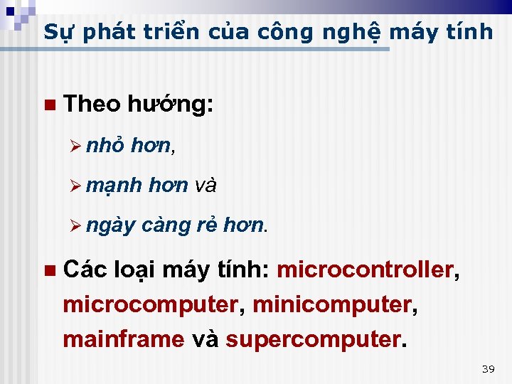 Sự phát triển của công nghệ máy tính n Theo Ø nhỏ hướng: hơn,