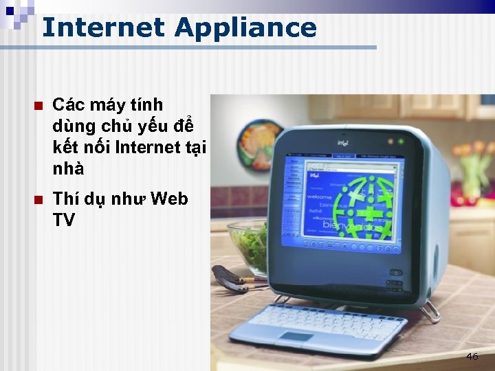 Internet Appliance n Các máy tính dùng chủ yếu để kết nối Internet tại