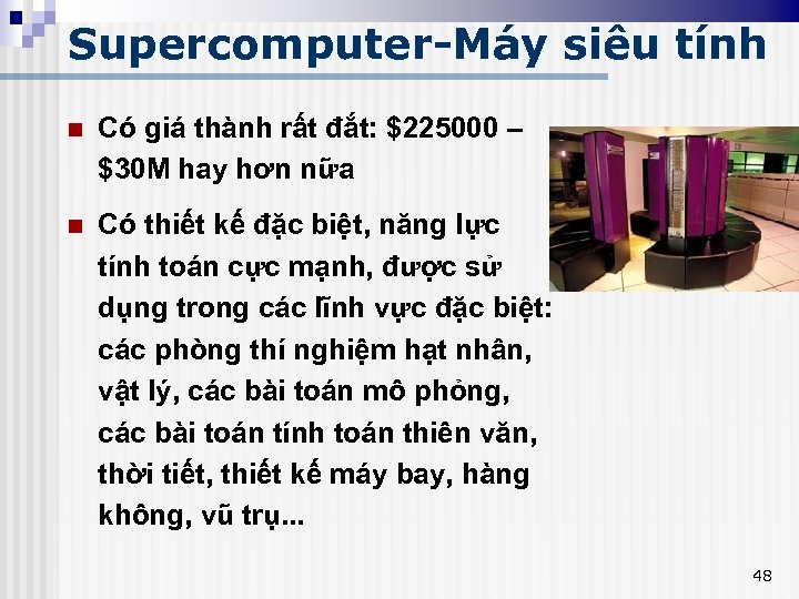 Supercomputer-Máy siêu tính n Có giá thành rất đắt: $225000 – $30 M hay
