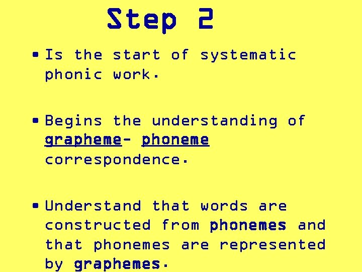 Step 2 • Is the start of systematic phonic work. • Begins the understanding