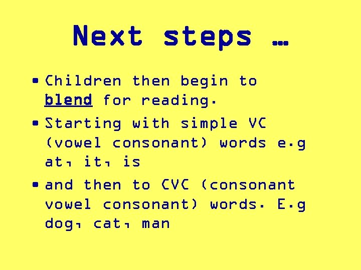 Next steps … • Children then begin to blend for reading. • Starting with