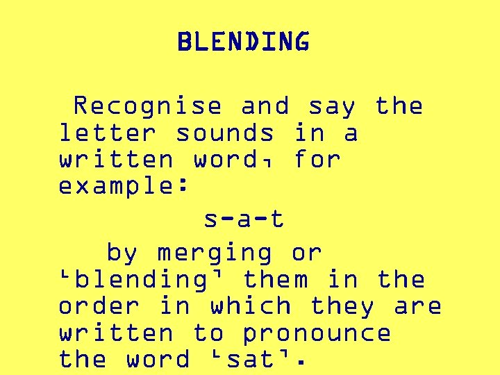 BLENDING Recognise and say the letter sounds in a written word, for example: s-a-t