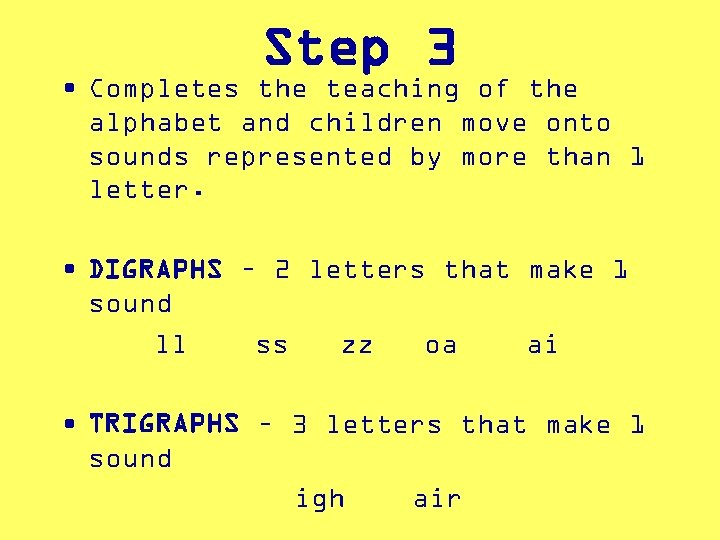 Step 3 • Completes the teaching of the alphabet and children move onto sounds