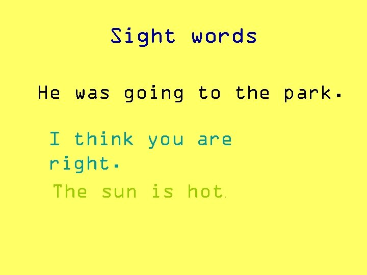 Sight words He was going to the park. I think you are right. The