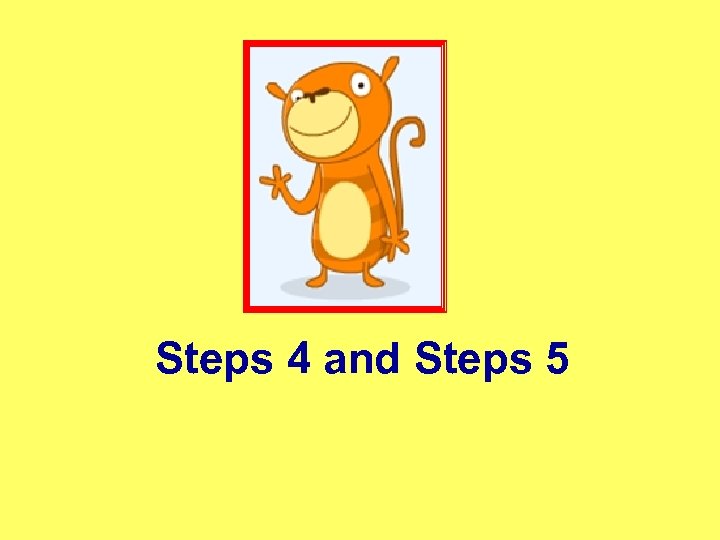Steps 4 and Steps 5 