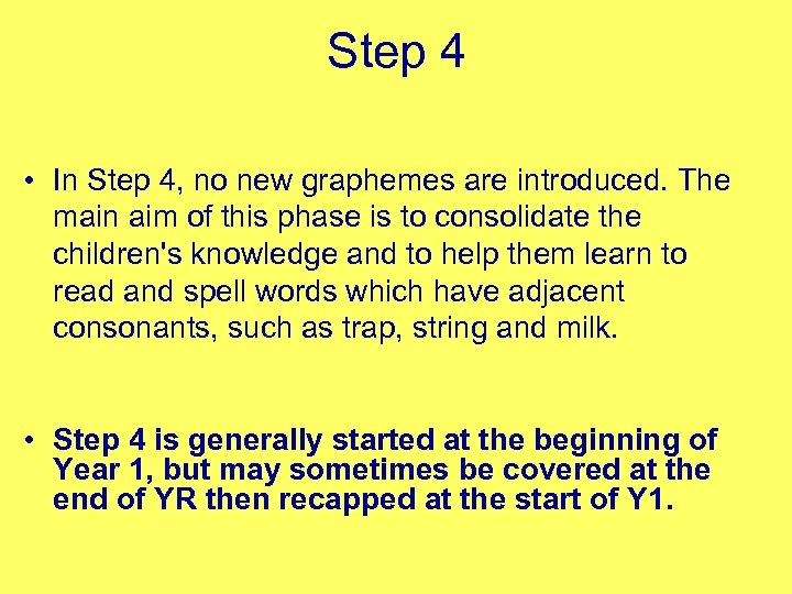 Step 4 • In Step 4, no new graphemes are introduced. The main aim