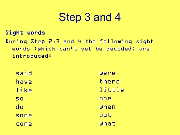 Step 3 and 4 Sight words During Step 2, 3 and 4 the following