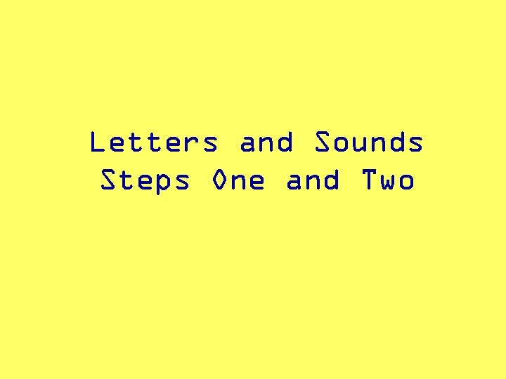 Letters and Sounds Steps One and Two 