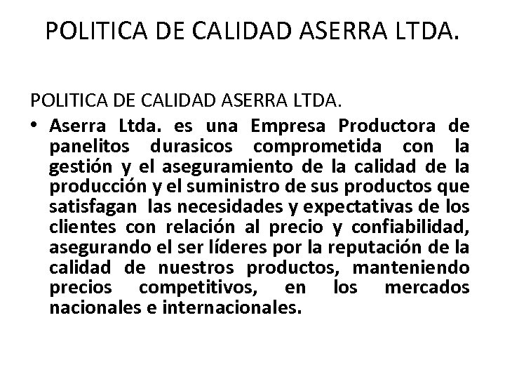 POLITICA DE CALIDAD ASERRA LTDA. • Aserra Ltda. es una Empresa Productora de panelitos