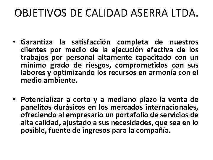 OBJETIVOS DE CALIDAD ASERRA LTDA. • Garantiza la satisfacción completa de nuestros clientes por