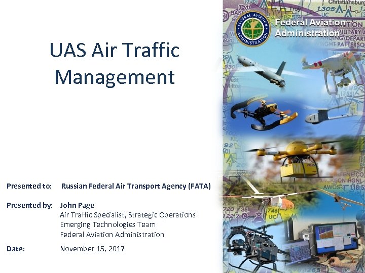 UAS Air Traffic Management Presented to: Russian Federal Air Transport Agency (FATA) Presented by: