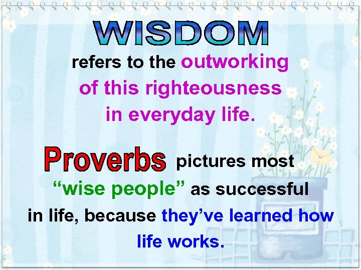 refers to the outworking of this righteousness in everyday life. pictures most “wise people”