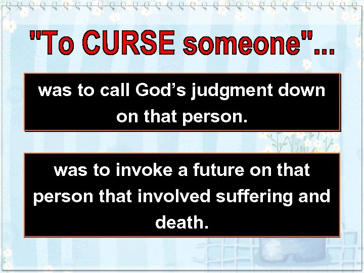 was to call God’s judgment down on that person. was to invoke a future