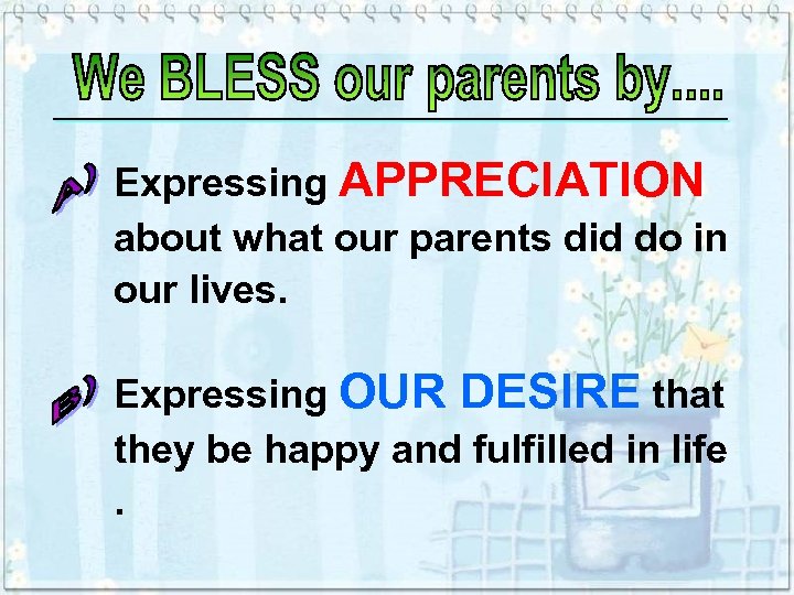 Expressing APPRECIATION about what our parents did do in our lives. Expressing OUR DESIRE