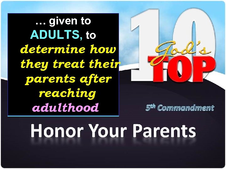 … given to ADULTS, to determine how they treat their parents after reaching adulthood.