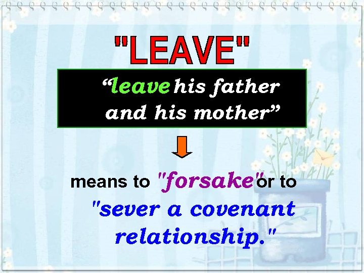“leave his father and his mother” means to "forsake" to or "sever a covenant