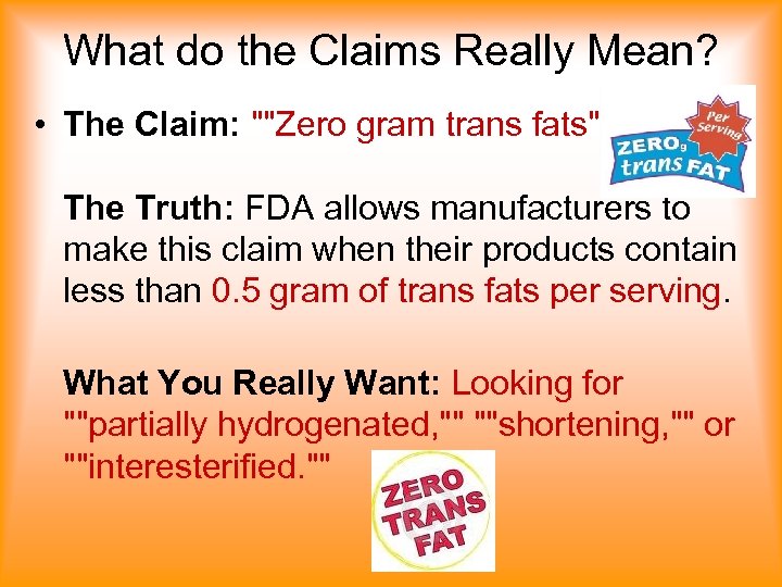 What do the Claims Really Mean? • The Claim: ""Zero gram trans fats"" The