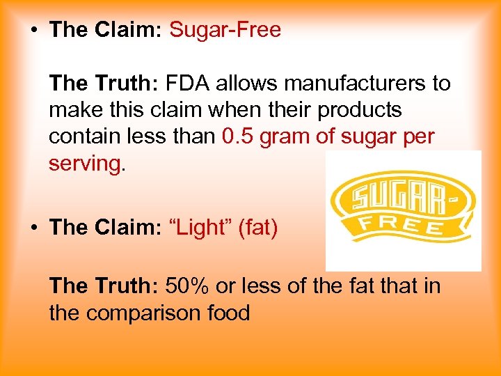 • The Claim: Sugar-Free The Truth: FDA allows manufacturers to make this claim