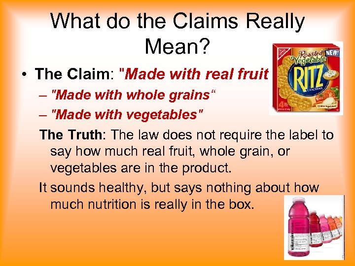 What do the Claims Really Mean? • The Claim: "Made with real fruit" –